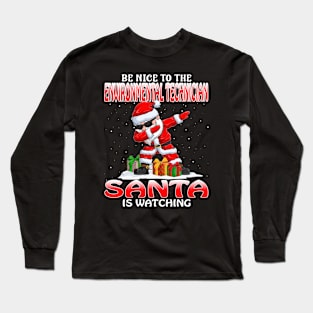 Be Nice To The Environmental Technician Santa is Watching Long Sleeve T-Shirt